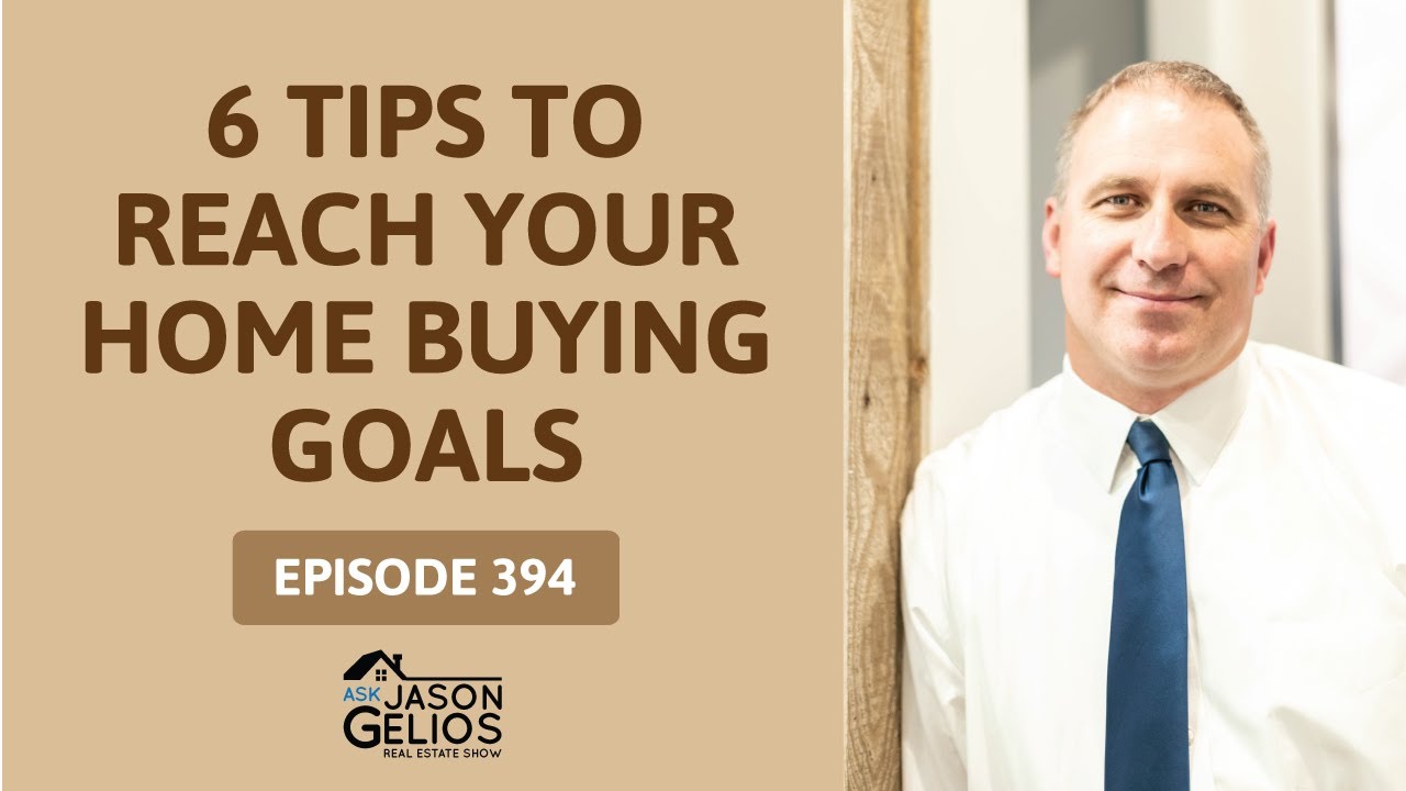 Reach Your DREAM HOME Buying Goals FAST With These 6 Tips! | Ep. 394 AskJasonGelios Show