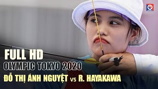 FULL Đỗ Thị Ánh Nguyệt vs R. Hayakawa | BẮT ĐỐI THỦ PHẢI BÁM ĐUỔI | Bắn Cung Olympic Tokyo 2020