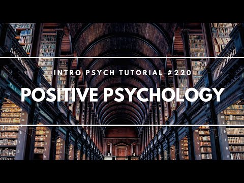 Positive Psychology (Intro Psych Tutorial #220)