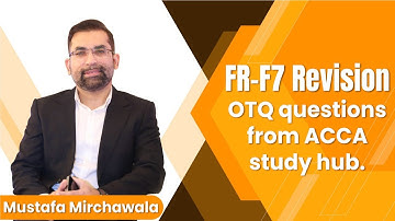 FR-F7 OTQ Questions from ACCA Study Hub | Mustafa Mirchawala