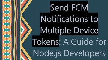 Send FCM Notifications to Multiple Device Tokens: A Guide for Node.js Developers