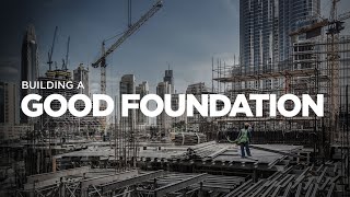Building a Good Foundation