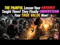 THE PAINFUL Lesson Your ABSENCE Taught Them! They Finally UNDERSTAND Your TRUE VALUE Now!