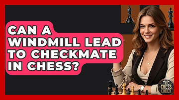 Can A Windmill Lead To Checkmate In Chess? - The Chess Codex