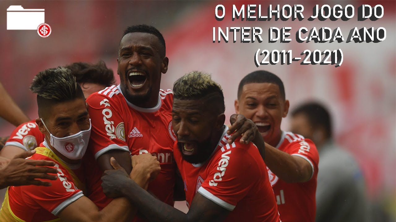 O MELHOR JOGO DO INTER DE CADA ANO (2011-2021)
