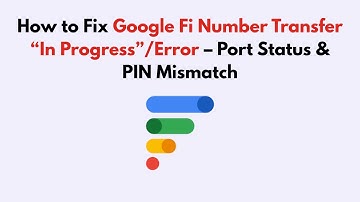 How to Fix Google Fi Number Transfer “In Progress”/Error – Port Status & PIN Mismatch