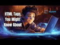 HTML Tags You Might Know About