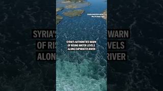 Syria's authorities warn of rising water levels along Euphrates river