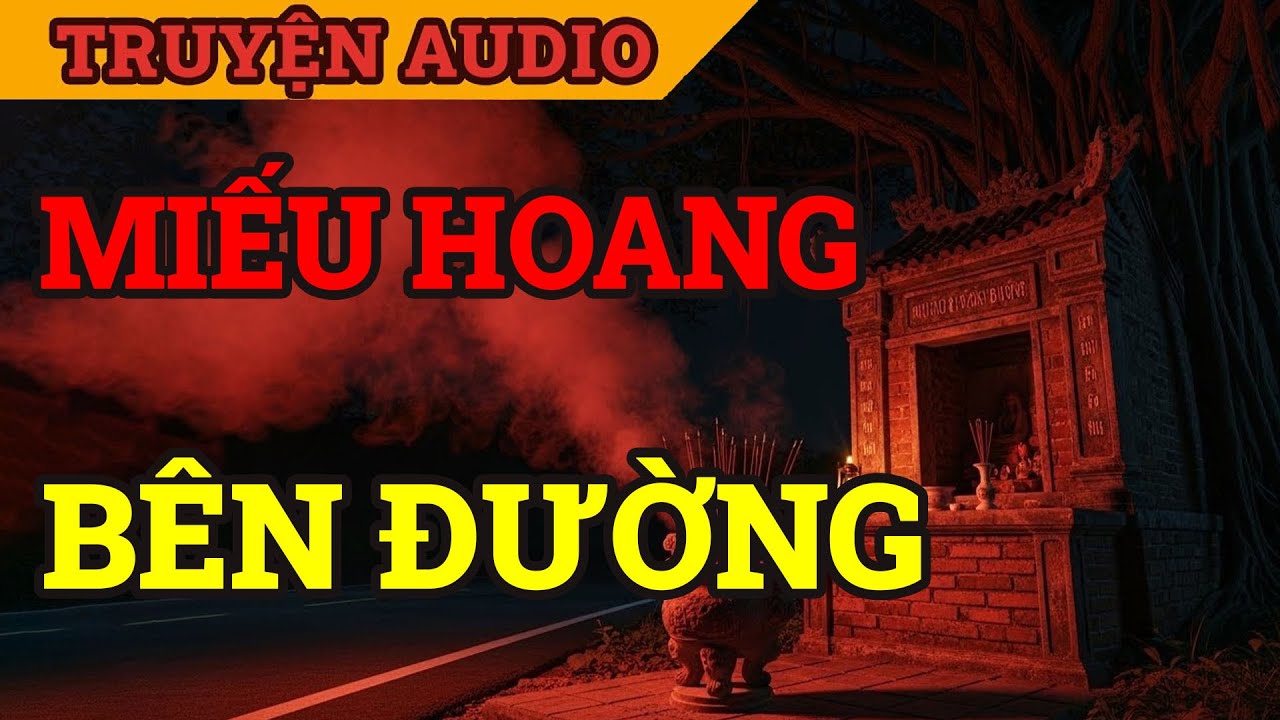 MIẾU HOANG VEN ĐƯỜNG – BÍ MẬT KHIẾN NGƯỜI QUA LẠNH SỐNG LƯNG