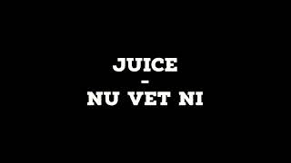 Juice - Nu vet ni
