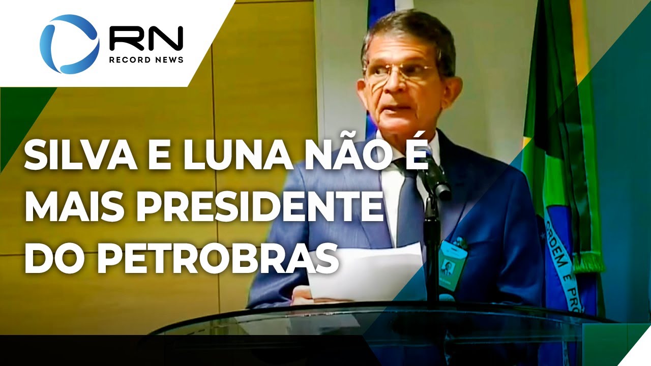 Joaquim Silva e Luna não é mais presidente da Petrobras