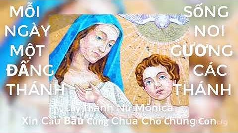 Ngày 27 tháng 08 Kính Thánh Nữ Monica - Bổn Mạng Các Bà Mẹ Công Giáo