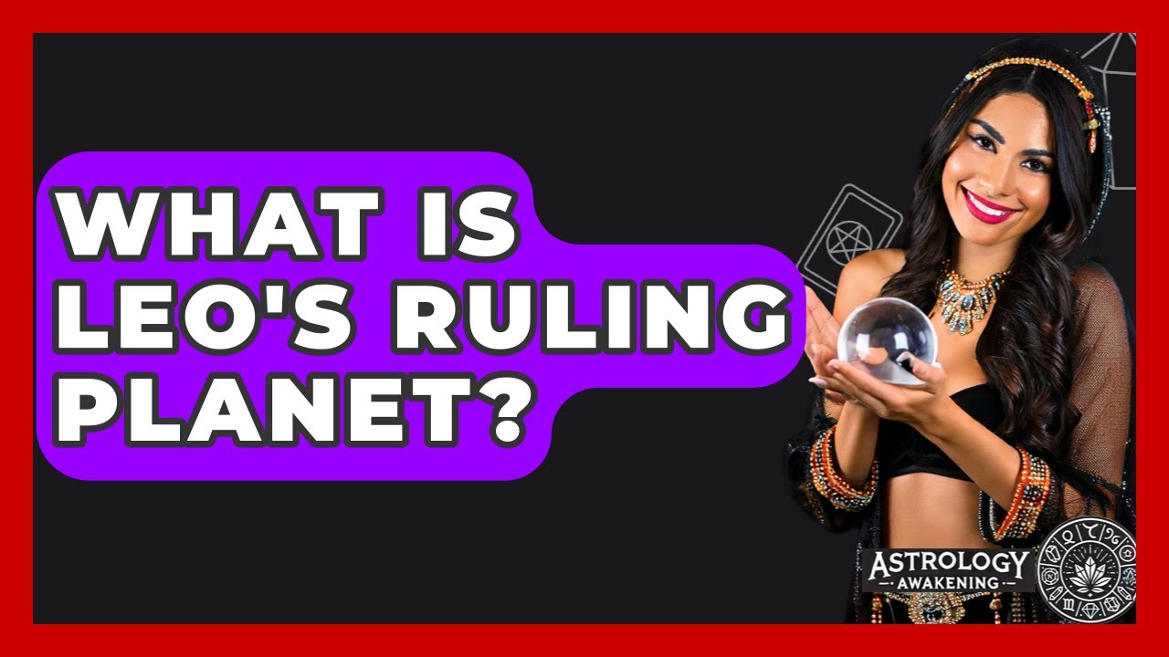 What Is Leo's Ruling Planet? - Astrology Awakening