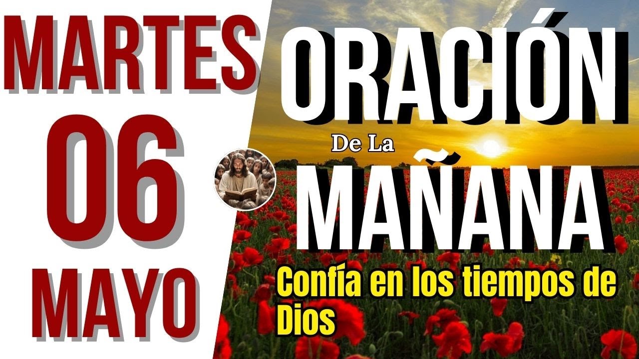 ORACION DE LA MAÑANA DE HOY MARTES 06 DE MAYO DEL 2025 | Es Tiempo De ...