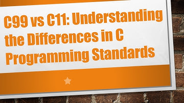 C99 vs C11: Understanding the Differences in C Programming Standards