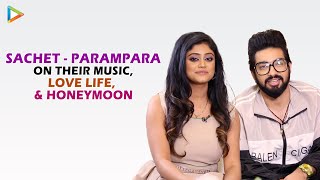EXCLUSIVE: Sachet-Parampara on their music, songs, how they met each other, fell in love, honeymoon