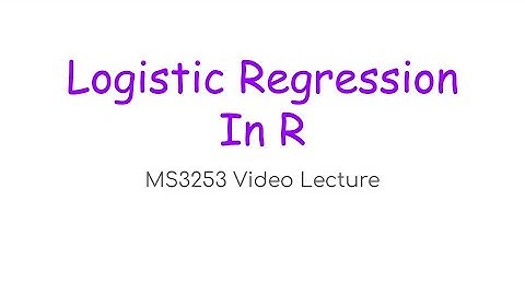 MS3253 Lecture 8C – Logistic Regression in R