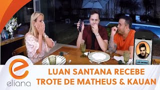 Luan Santana recebe trote de Matheus & Kauan | Programa  Eliana (14/06/20)