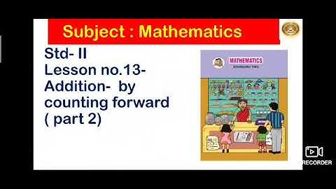 Std :II, Subject:-Mathematics, Lesson no-13-Addition by counting forward (part 2)Pg no.21,22.