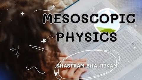 "EXPLORING THE QUANTUM REALM: A JOURNEY INTO MESOSCOPIC PHYSICS.." | SHASTRAM BHAUTIKAM|