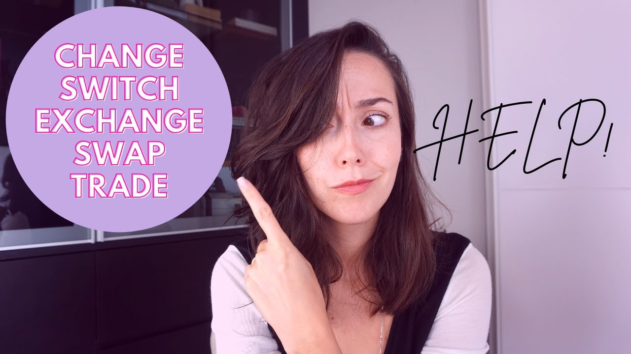 Let's talk about 'change', 'switch', 'exchange', 'swap', and 'trade'