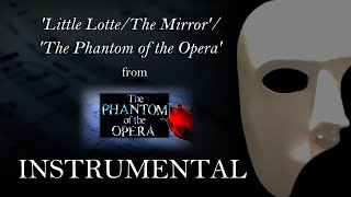 &#39;Little Lotte/The Mirror&#39;/&#39;The Phantom of the Opera&#39; from The Phantom of the Opera (Instrumental)