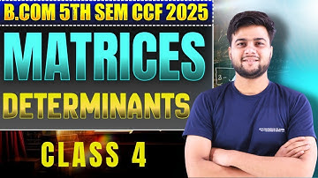Matrices | Class 4 | Determinants | B.Com 5th Sem CCF 2025