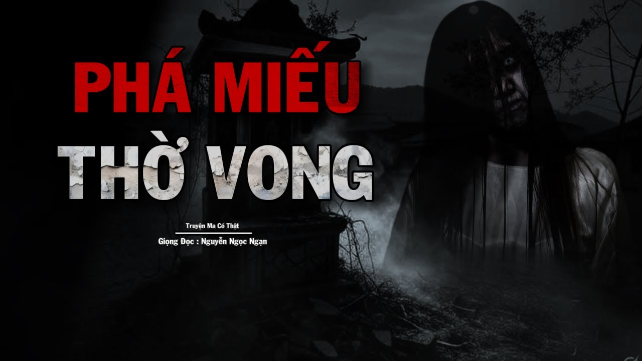 Truyện Ma Nguyễn Ngọc Ngạn | Phá Miếu Thờ Vong | Truyen co that 2025