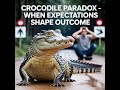 Crocodile Paradox:When Expectations shape outcome.