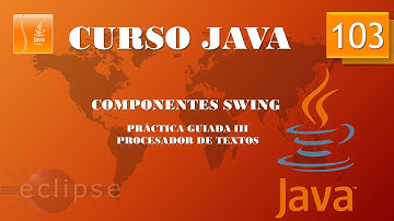 Curso Java  Componentes Swing. Creación de procesador de textos  Práctica guiada III. Vídeo 103