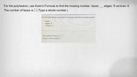 For the polyhedron, use Euler