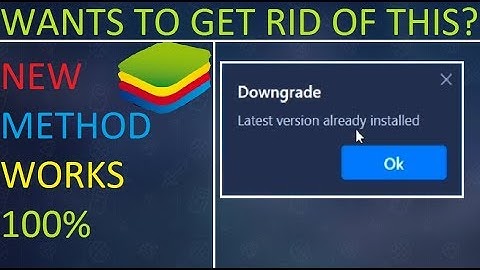 Fixed! BLUESTACKS [Downgrade:-Latest version already installed] 100% WORKING.