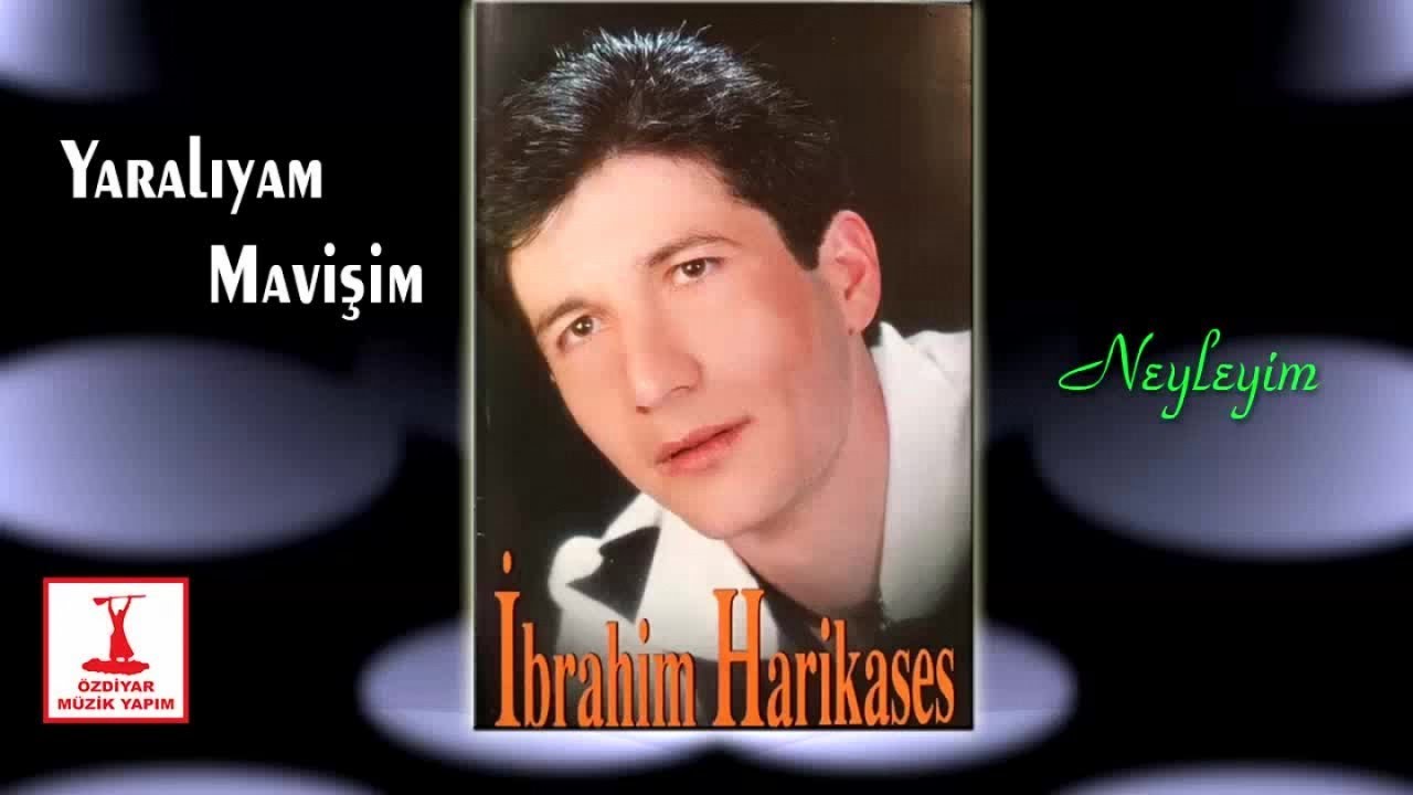 İbrahim Harikases - Neyleyim