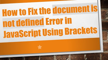 How to Fix the document is not defined Error in JavaScript Using Brackets