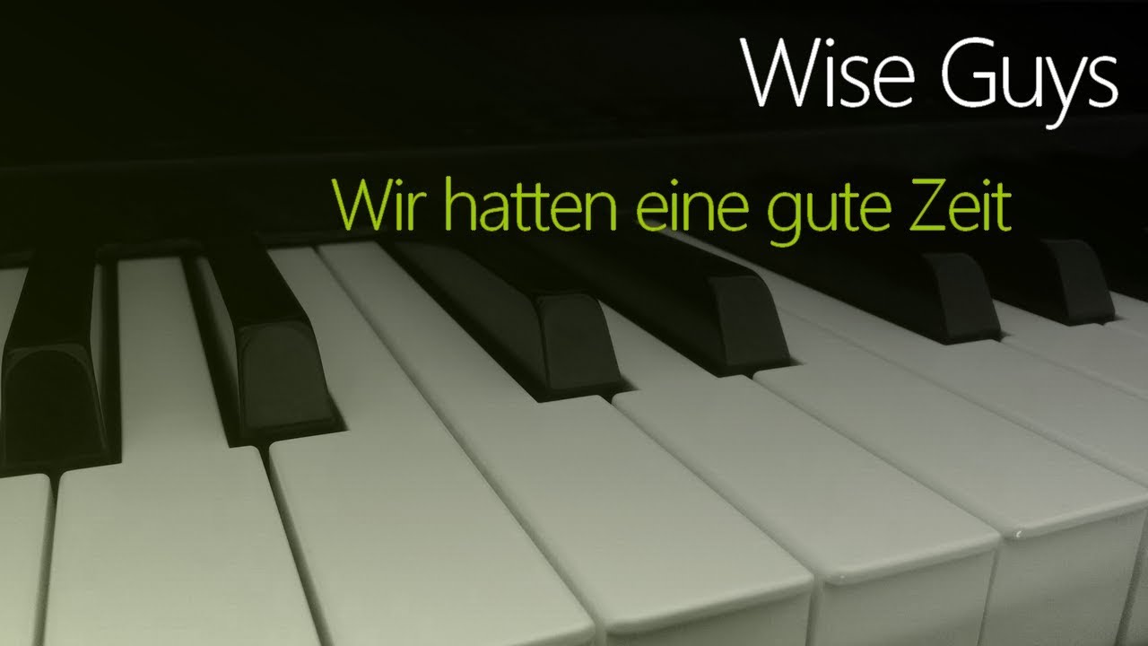 Dankbar Für Die Zeit Wise Guys Lyrics Wise Guys: Wir hatten eine gute Zeit | Piano Cover - YouTube