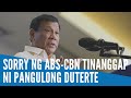 Sorry ng ABS-CBN, tinanggap na ni Pangulong Duterte