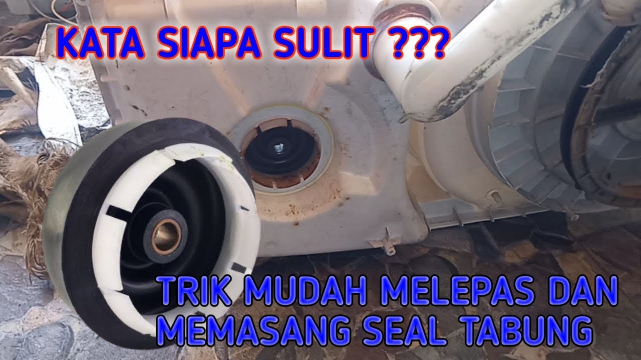 CARA MELEPAS SEAL TABUNG MESIN CUCI