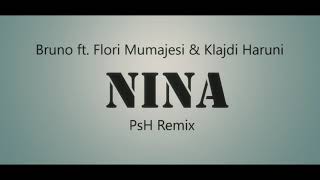 Bruno Ft. Flori Mumajesi & Klajdi Haruni - Nina ( Psh Remix )
