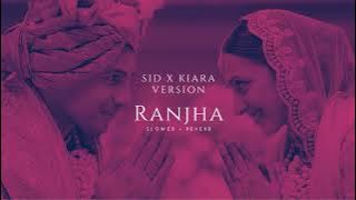 SID x KIARA - RANJHA ( Slowed   Reverb) (Wedding Version)