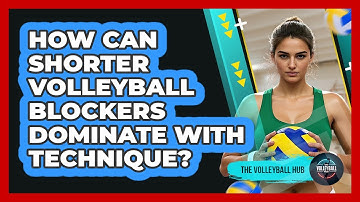 How Can Shorter Volleyball Blockers Dominate With Technique? - The Volleyball Hub