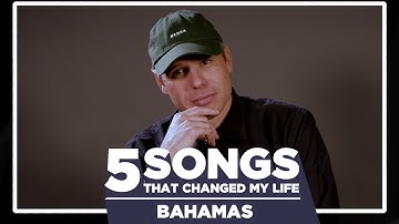 Bahamas | 5 Songs that Changed My Life