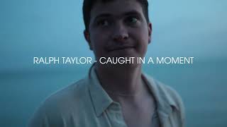 Ralph Taylor - Caught in A Moment