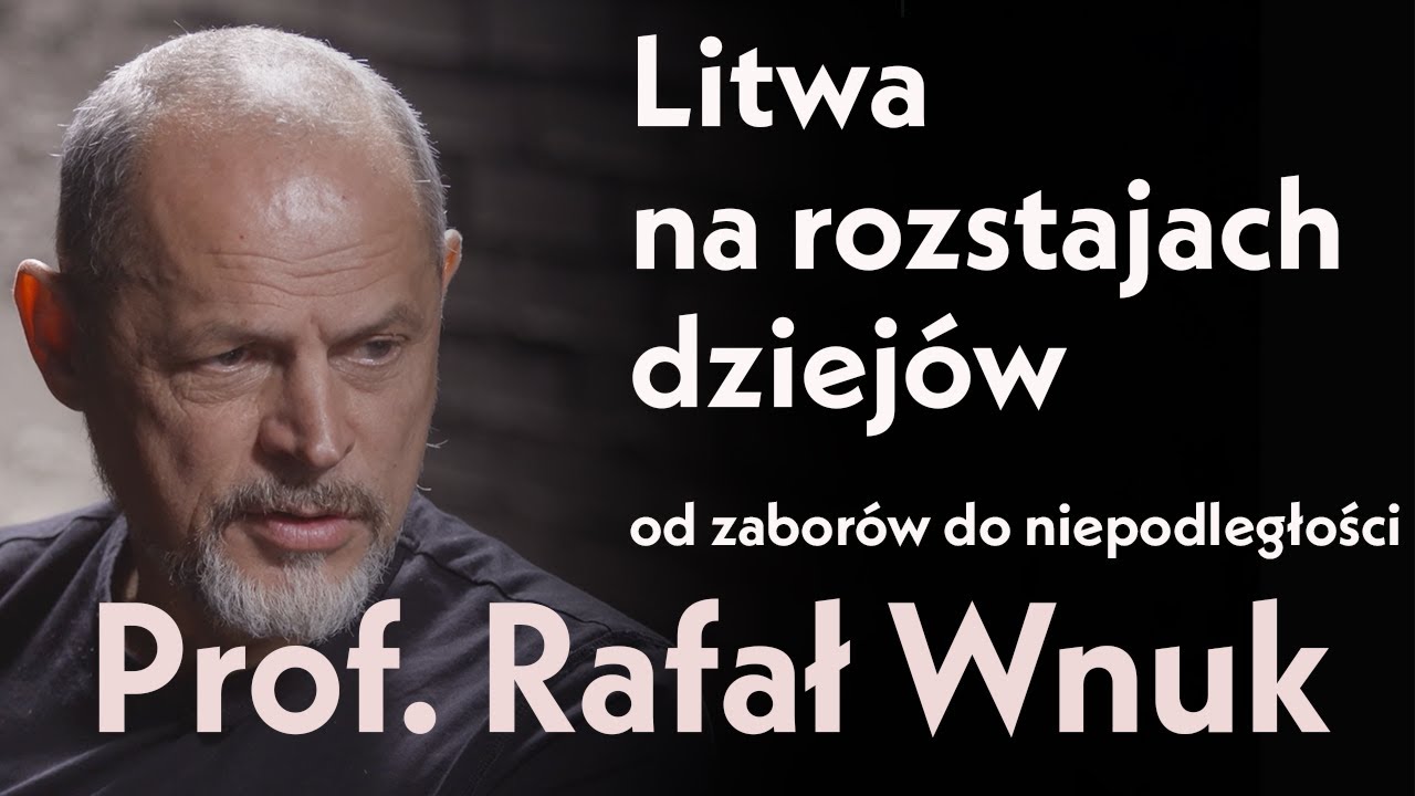 Litwa na rozstajach dziejów od zaborów do niepodległości. Prof. Rafał Wnuk