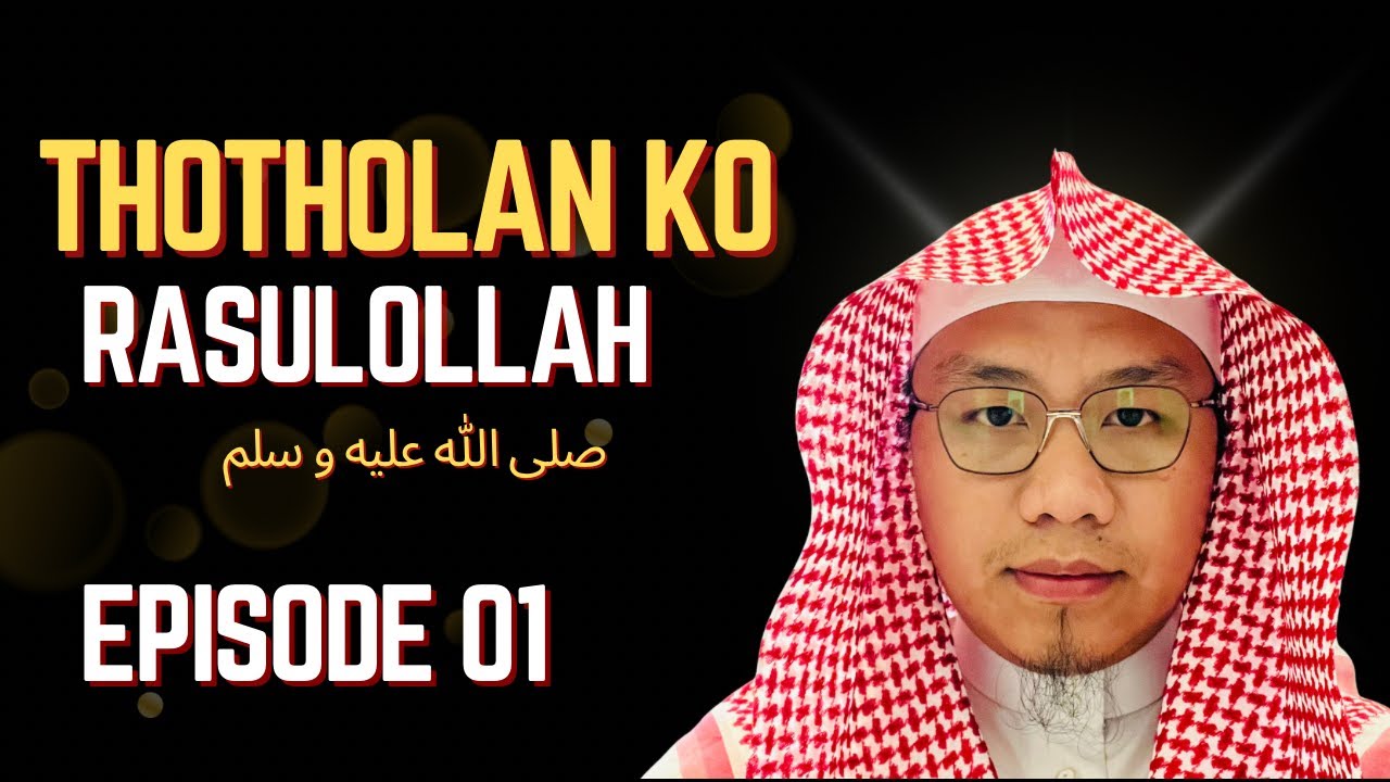 Thotholan Ko Rasulollah صلى الله عليه وسلم EPISODE 01 