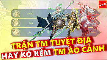 VLTK MOBILE - TRẬN TM TUYỆT ĐỊA HAY KO KÉM TM ẢO CẢNH - GIAO TRANH LIÊN TỤC | LnP