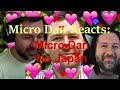 Micro Dan Reacts: Micro Dan No Japan