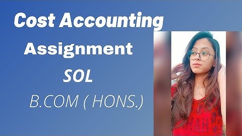 Cost Accounting Assignment... ❣️/B.com (Hons)/ SOL / 4 semester..❤️
