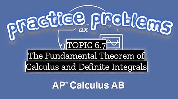 AP Calculus AB TOPIC 6.7 The Fundamental Theorem of Calculus and Definite Integrals
