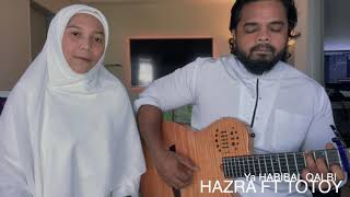 YA HABIBAL QOLBI - NISSA SABYAN (Cover by Hazra ft Totoy)