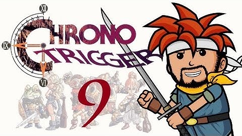 Two Best Friends Play Chrono Trigger (Part 9)